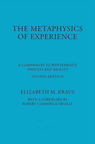 The Metaphysics of Experience: A Companion to Whitehead's Process and Reality (American Philosophy)