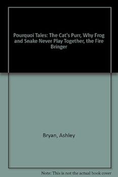 Paperback Pourquoi Tales: The Cat's Purr, Why Frog and Snake Never Play Together, the Fire Bringer by Bryan, Ashley (1989) Paperback Book