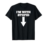 Funny I'm with Stupid and Arrow Pointing Down Shirt T-Shirt