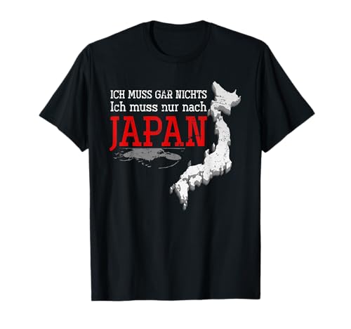 Ich muss nur nach Japan Geschenk Japan T-Shirt Ich muss nur nach Japan Geschenk Japan T-Shirt