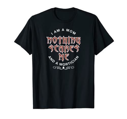 Mortician Mamá Nada Me Asusta Divertido Camiseta