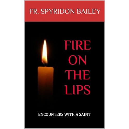 Audiobook: FIRE ON THE LIPS by Father. Spyridon Bailey episode artwork