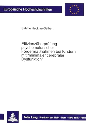 Effizienzüberprüfung psychomotorischer Fördermaßnahmen bei Kindern mit «minimaler cerebraler Dysfunktion»: Dissertationsschrift (Europäische ... Psychology / Série 6: Psychologie, Band 316)
