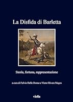 La Disfida Di Barletta: Storia, Fortuna, Rappresentazione 8867289217 Book Cover