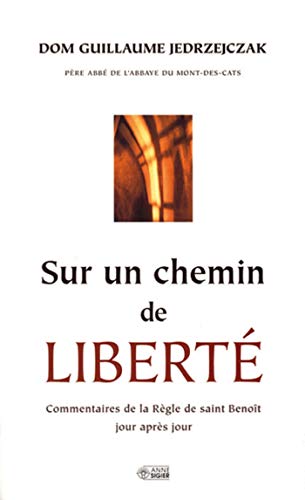 Télécharger Sur un chemin de liberté : Commentaires de la Règle de saint Benoît jour après jour PDF Ebook En Ligne