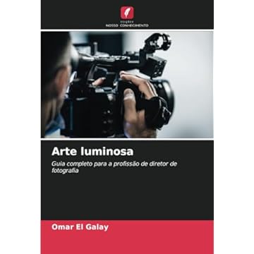 Capa do livro Arte luminosa: Guia completo para a profissão de diretor de fotografia