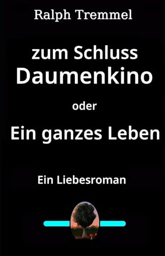 Zum Schluss Daumenkino oder Ein ganzes Leben: Ein Liebesroman
