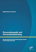 Personalauswahl und Personalentwicklung: Berufsspezifische Persönlichkeitseigenschaften und Führungsmotivation 3958507301 Book Cover