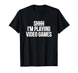 Shhh I'm Playing Video Games Gaming T-Shirt T-Shirt