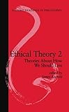 Ethical Theory 2: Theories About How We Should Live (Oxford Readings in Philosophy)