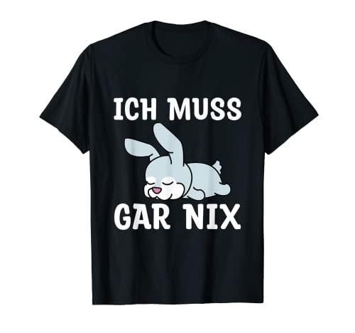 Ich Muss Gar Nix Funny Rabbit Saying T-Shirt