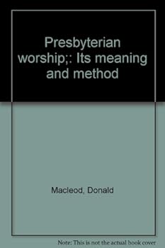Presbyterian worship: Its meaning and method