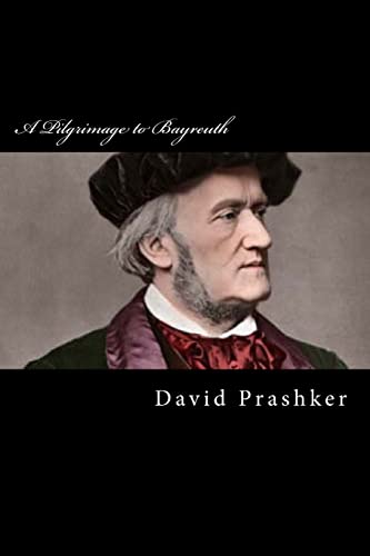 A Pilgrimage to Bayreuth: A Life of Richard Wagner