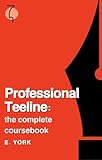Professional Teeline: the complete coursebook: A modern guide to learning Teeline shorthand for students, journalists and professionals
