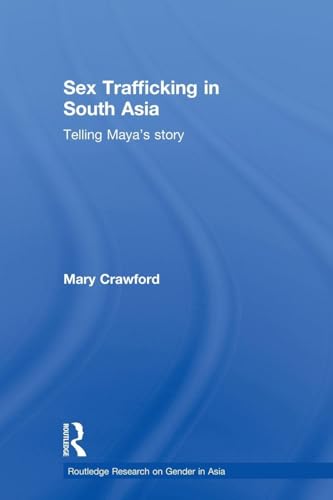 Sex Trafficking in South Asia (Routledge Research on Gender in Asia Series)