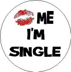 KISS ME I'M SINGLE Pinback Button 1.25" Pin / Badge