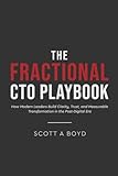  The Fractional CTO Playbook: How Modern Leaders Build Clarity, Trust, and Measurable Transformation in the Post-Digital Era