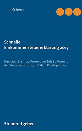 Schnelle Einkommensteuererklärung 2017: Erreichen Sie in 20 Prozent der Zeit 80 Prozent der Steuere