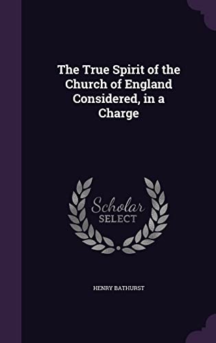 The True Spirit of the Church of England Considered, in a Charge