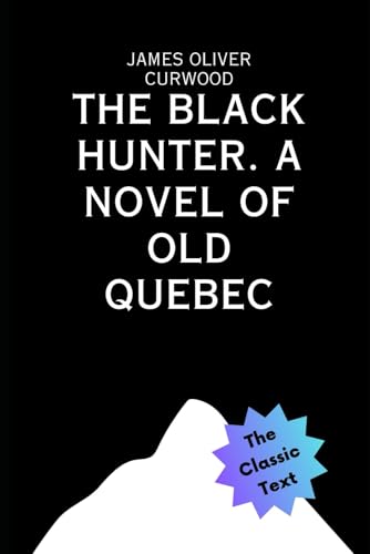 The Black Hunter: A Novel Of Old Quebec