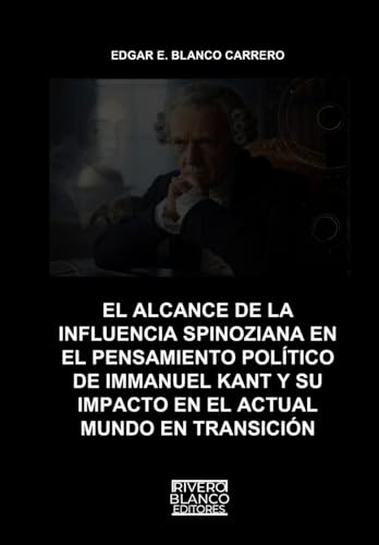EL ALCANCE DE LA INFLUENCIA SPINOZIANA EN EL PENSAMIENTO POLÍTICO DE IMMANUEL KANT Y SU IMPACTO EN EL ACTUAL MUNDO EN TRANSICIÓN
