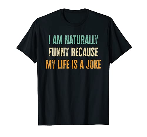 I Am Naturally Funny Because My Life Is A Joke Vintage Drôle T-Shirt