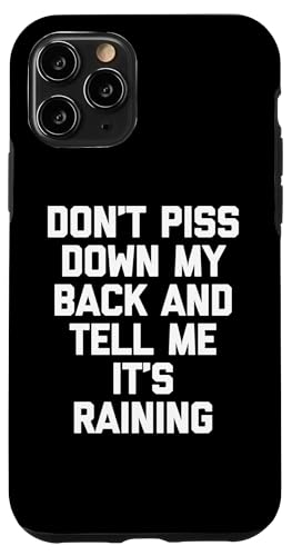Don't Piss Down My Back & Tell Me It's Raining - Funny Says �X�}�z�P�[�X iPhone 11 Pro �p