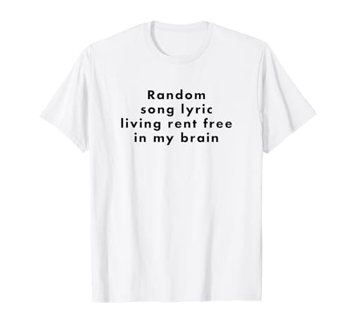 Random Song Lyric Living Rent Free in My Brain Teen Meme T-Shirt