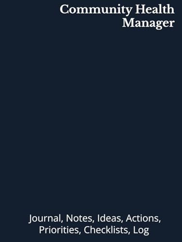 Community Health Manager: Journal, Notes, Ideas, Actions, Priorities, Checklists, Log | Tool for Daily Goal Setting Tracker | Time Management | ... Journal Office Book Gifts for Meetings