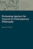 Swimming Against the Current in Contemporary Philosophy: Occasional Essays and Papers (Studies in Philosophy and the History of Philosophy)