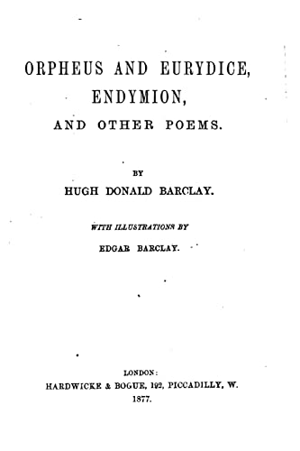 Orpheus and Eurydice, Endymion, And Other Poems