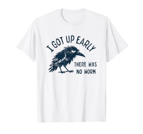 i got up Early There was no Worm T-Shirt