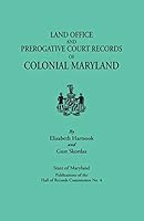 Land Office and Prerogative Court Records of Colonial Maryland. State of Maryland Publications of the Hall of Records Commission No. 4 0806301724 Book Cover