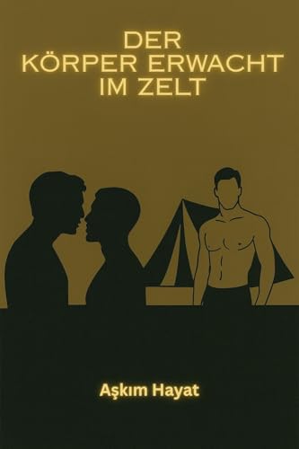 Der Körper erwacht im Zelt-In einem türkischen Bergdorf – Eine Gay Erotische Geschichte: Kurze schwule erotische Geschichten