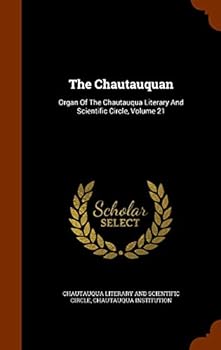 The Chautauquan: Organ of the Chautauqua Literary and Scientific Circle, Volume 21