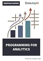 Programming for Analytics ESSENTIALS EDITION (DataJoyAI ESSENTIALS) 1969233273 Book Cover