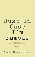 Just In Case I'm Famous: An Autobiography 1514745593 Book Cover