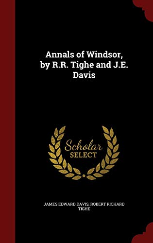 Annals of Windsor, by R.R. Tighe and J.E. Davis 1297707737 Book Cover