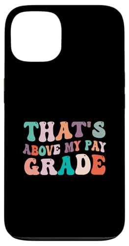 That's Above My Pay Grade Funny Office Job Worker ��� �X�}�z�P�[�X iPhone 13 �p