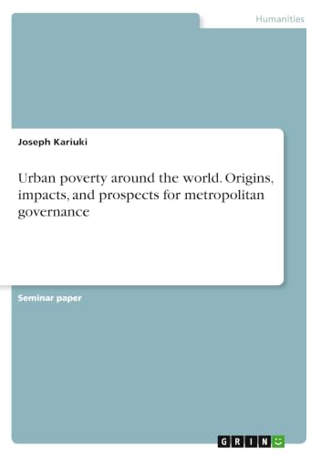 Urban poverty around the world. Origins, impacts, and prospects for metropolitan governance