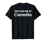 You Had Me At Cornetto Funny Italian Food Fan T-Shirt