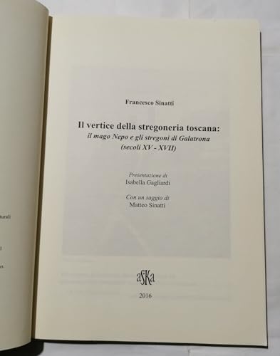 Il Vertice Della Stregoneria Toscana. Il Mago Nepo E Gli Stregoni Di Galatrona (Secoli XV-XVII) - 2
