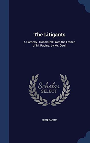 The Litigants: A Comedy. Translated From the Fr... 1296940306 Book Cover