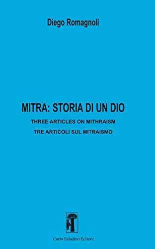 Mitra: storia di un dio. Three articles in mithraism-Tre articoli sul mitraismo. Nuova ediz.