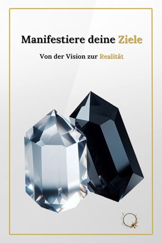 Manifestiere deine Ziele: Ein Journal zur Visualisierung und Zielverwirklichung: Bist du bereit, deine Träume in die Realität umzusetzen?