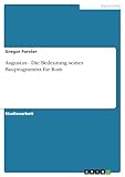Augustus - Die Bedeutung seines Bauprogramms für Rom