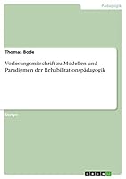 Vorlesungsmitschrift zu Modellen und Paradigmen der Rehabilitationspädagogik 3656890226 Book Cover