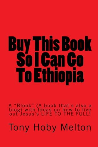 Buy This Book So I Can Go To Ethiopia: It's a "Blook" (A book that's also a blog) with Ideas on how to live out Jesus's LIFE TO THE FULL!