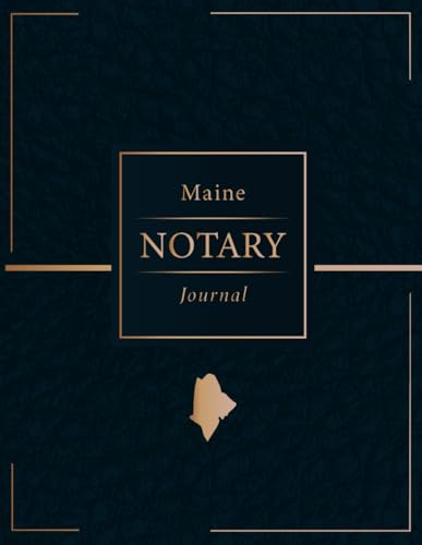 Maine Notary Public Journal: Professional Notary Public Log, Record Book | For Notarial Acts For Maine And All Other States (High-Quality Cover ... Records Per Page; 120 Pages With 240 Entries)