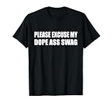 Please Excuse My Dope Ass Swag Humor Sarcastic T-Shirt